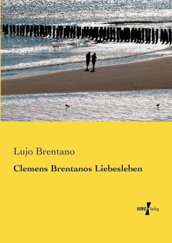 Clemens Brentanos Liebesleben