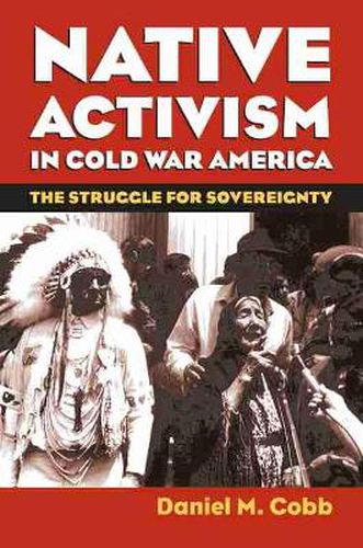 Cover image for Native Activism in Cold War America: The Struggle for Sovereignty