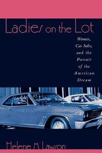 Cover image for Ladies on the Lot: Women, Car Sales, and the Pursuit of the American Dream