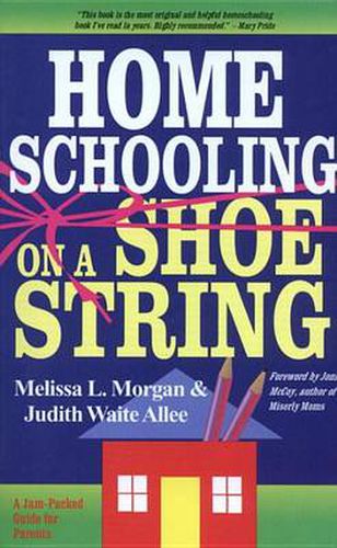 Cover image for Homeschooling on a Shoestring: A Complete Guide to Options, Strategies, Resources, and Costs