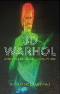 Cover image for 3D Warhol: Andy Warhol and Sculpture