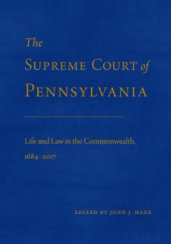 The Supreme Court of Pennsylvania: Life and Law in the Commonwealth, 1684-2017