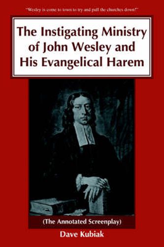 Cover image for The Instigating Ministry of John Wesley and His Evangelical Harem: (The Annotated Screenplay)