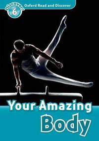 Cover image for Oxford Read and Discover: Level 6: Your Amazing Body