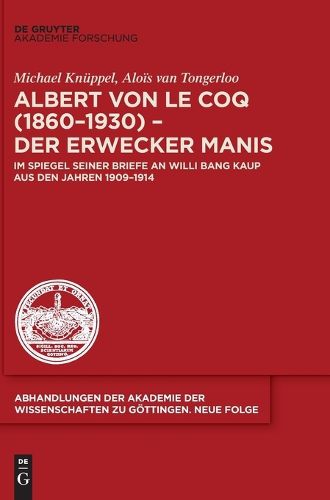 Cover image for Albert Von Le Coq (1860-1930) - Der Erwecker Manis Im Spiegel Seiner Briefe an Willi Bang Kaup Aus Den Jahren 1909-1914