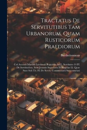 Cover image for Tractatus De Servitutibus Tam Urbanorum, Quam Rusticorum Praediorum