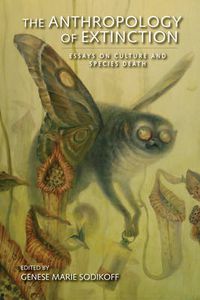 Cover image for The Anthropology of Extinction: Essays on Culture and Species Death