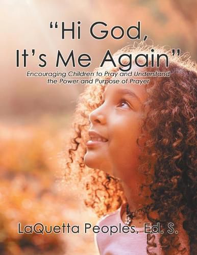 Cover image for Hi God, It's Me Again: Encouraging Children to Pray and Understand the Power and Purpose of Prayer