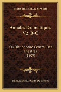 Cover image for Annales Dramatiques V2, B-C: Ou Dictionnaire General Des Theatres (1809)