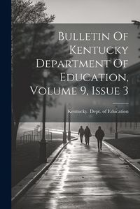 Cover image for Bulletin Of Kentucky Department Of Education, Volume 9, Issue 3