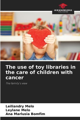 Cover image for The use of toy libraries in the care of children with cancer