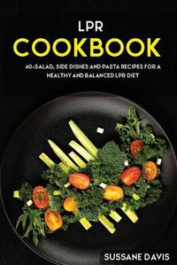 Cover image for Lpr Cookbook: 40+Salad, Side dishes and pasta recipes for a healthy and balanced LPR diet