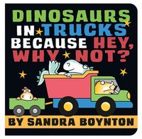 Cover image for Dinosaurs in Trucks Because Hey, Why Not?