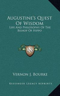 Cover image for Augustine's Quest of Wisdom: Life and Philosophy of the Bishop of Hippo