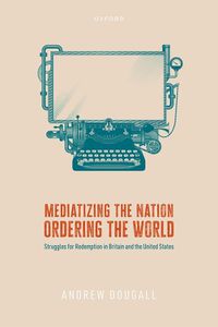 Cover image for Mediatizing the Nation, Ordering the World