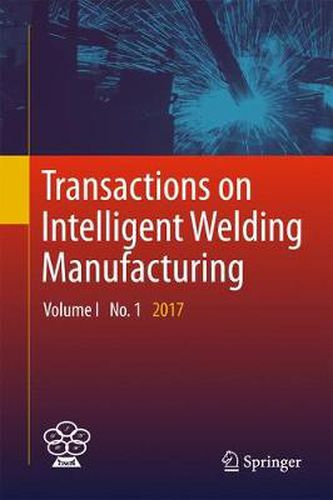 Transactions on Intelligent Welding Manufacturing: Volume I No. 1  2017