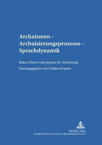 Cover image for Archaismen - Archaisierungsprozesse - Sprachdynamik: Klaus-Dieter Ludwig Zum 65. Geburtstag