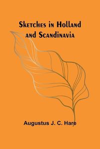 Cover image for Sketches in Holland and Scandinavia