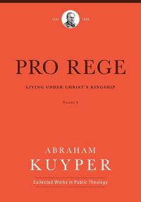 Cover image for Pro Rege (Volume 2): Living Under Christ's Kingship