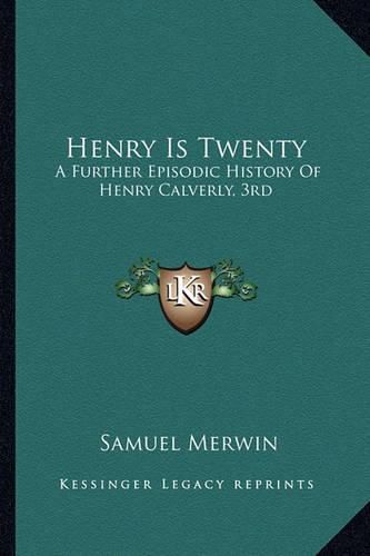 Henry Is Twenty Henry Is Twenty: A Further Episodic History of Henry Calverly, 3rd a Further Episodic History of Henry Calverly, 3rd