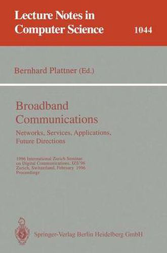 Cover image for Broadband Communications: Networks, Services, Applications, Future Directions: 1996 International Zurich Seminar on Digital Communications IZS'96, Zurich, Switzerland, February 21-23, 1996. Proceedings