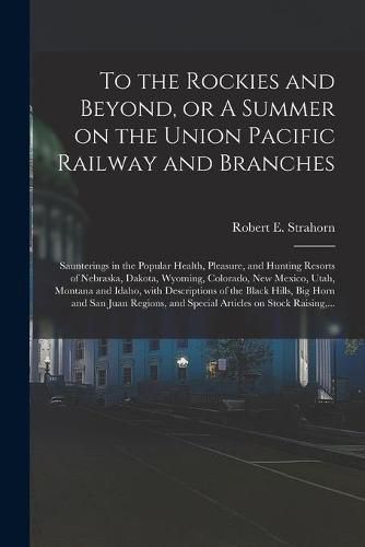 To the Rockies and Beyond, or A Summer on the Union Pacific Railway and Branches