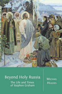 Cover image for Beyond Holy Russia: The Life and Times of Stephen Graham