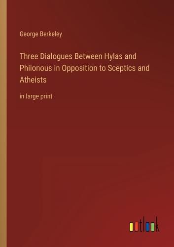 Cover image for Three Dialogues Between Hylas and Philonous in Opposition to Sceptics and Atheists