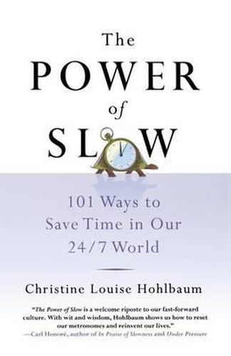 Cover image for The Power of Slow: 101 Ways to Save Time in Our 24/7 World