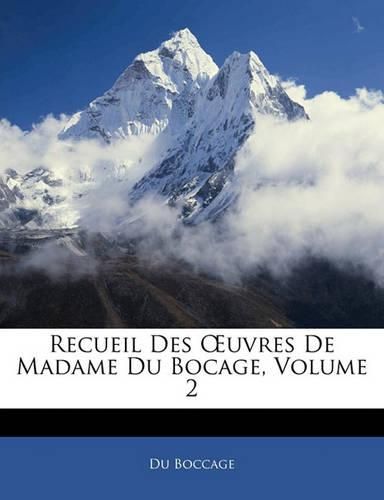 Cover image for Recueil Des Uvres de Madame Du Bocage, Volume 2