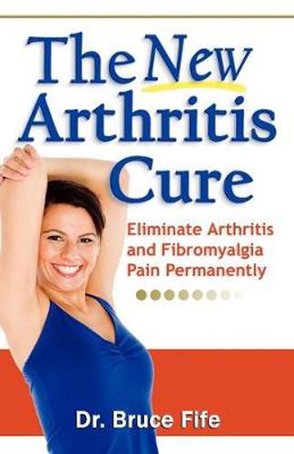 NEW Arthritis Cure: Eliminate Arthritis & Fibromyalgia Pain Permanently