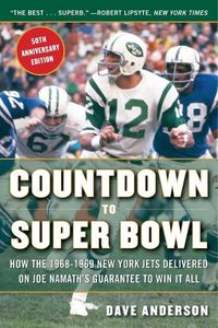 Cover image for Countdown to Super Bowl: How the 1968-1969 New York Jets Delivered on Joe Namath's Guarantee to Win It All