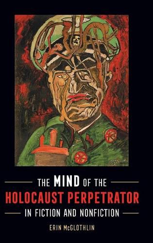 Cover image for The Mind of the Holocaust Perpetrator in Fiction and Nonfiction