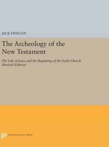 Cover image for The Archeology of the New Testament: The Life of Jesus and the Beginning of the Early Church - Revised Edition