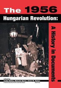 Cover image for The 1956 Hungarian Revolution: A History in Documents