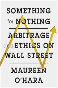 Cover image for Something for Nothing: Arbitrage and Ethics on Wall Street