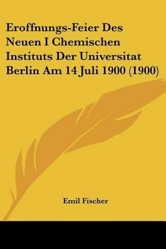 Cover image for Eroffnungs-Feier Des Neuen I Chemischen Instituts Der Universitat Berlin Am 14 Juli 1900 (1900)