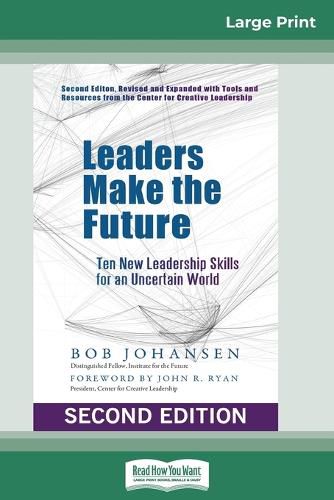 Leaders Make the Future: Ten New Leadership Skills for an Uncertain World (Second edition, Revised and Expanded) (16pt Large Print Edition)