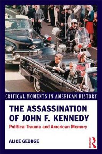 Cover image for The Assassination of John F. Kennedy: Political Trauma and American Memory