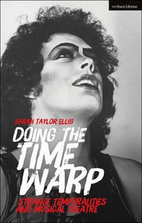Cover image for Doing the Time Warp: Strange Temporalities and Musical Theatre