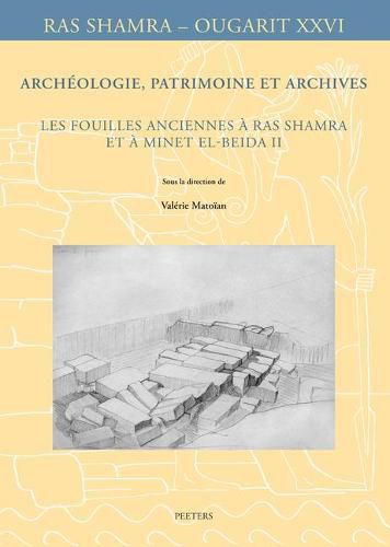 Cover image for Archeologie, patrimoine et archives: Les fouilles anciennes a Ras Shamra et a Minet el-Beida II