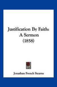 Cover image for Justification by Faith: A Sermon (1858)