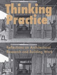 Cover image for Thinking Practice: Reflections on Architectural Research and Building Work