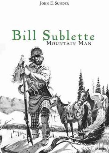 Cover image for Bill Sublette: Mountain Man