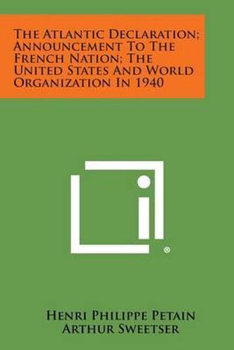 Cover image for The Atlantic Declaration; Announcement to the French Nation; The United States and World Organization in 1940