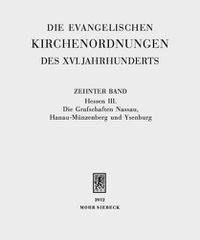 Cover image for Die evangelischen Kirchenordnungen des XVI. Jahrhunderts: Zehnter Band: Hessen III. Die Grafschaften Nassau, Hanau-Munzenberg und Ysenburg