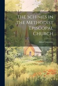 Cover image for The Schimes in the Methodist Episcopal Church