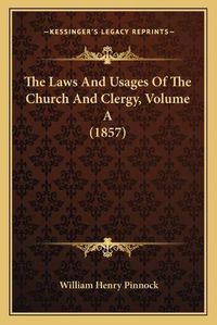 Cover image for The Laws and Usages of the Church and Clergy, Volume a (1857)