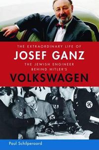 Cover image for The Extraordinary Life of Josef Ganz: The Jewish Engineer Behind Hitler's Volkswagen