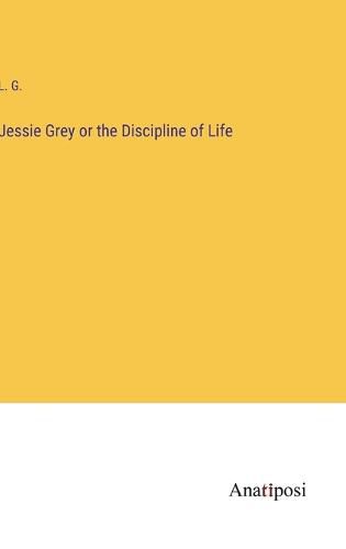 Cover image for Jessie Grey or the Discipline of Life